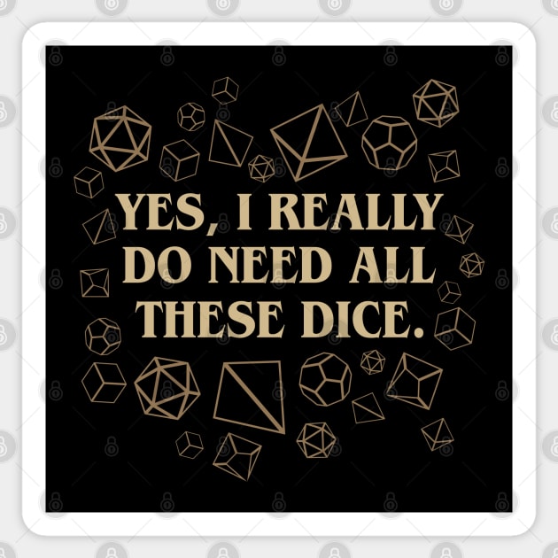 Yes I Really Do Need These Dice Tabletop RPG Sticker by dungeonarsenal